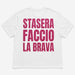T-SHIRT STAMPA STASERA FACCIO LA BRAVA